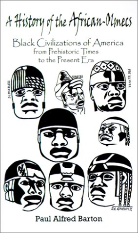 A History of the African-Olmecs: Black Civilizations of America from Prehistoric Times to the Present Era