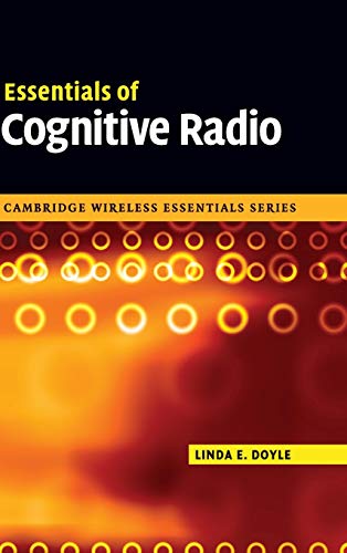 Essentials of Cognitive Radio (The Cambridge Wireless Essentials Series)