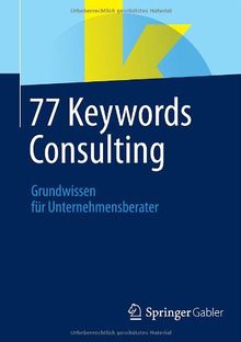 77 Keywords Consulting: Grundwissen für Unternehmensberater (German Edition)
