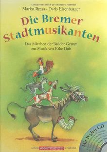 Die Bremer Stadtmusikanten. Mit CD: Das Märchen der Brüder Grimm zur Musik von Erke Duit