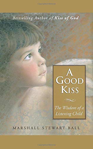 A Good Kiss: The Wisdom of a Listening Child