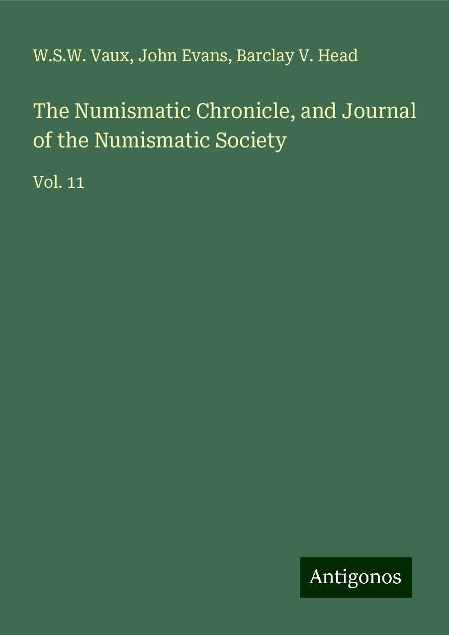 The Numismatic Chronicle, and Journal of the Numismatic Society: Vol. 11