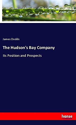 The Hudson's Bay Company: Its Position and Prospects