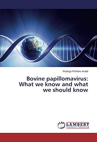 Bovine papillomavirus: What we know and what we should know