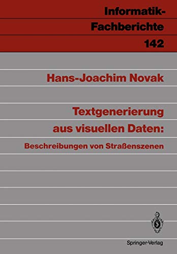 Textgenerierung aus Visuellen Daten: Beschreibungen von Straßenszenen (Informatik-Fachberichte, 142, Band 142)