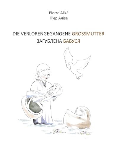 Die verlorengegangene Grossmutter (in Deutsch-Ukrainisch): Sagublena babusja