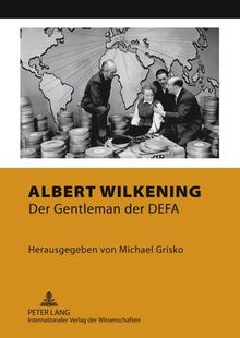 Albert Wilkening<BR> Der Gentleman der DEFA
