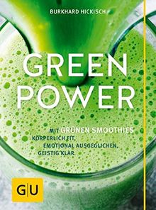 Green Power: Mit grünen Smoothies körperlich fit, emotional ausgeglichen, geistig klar (GU Einzeltitel Gesunde Ernährung)