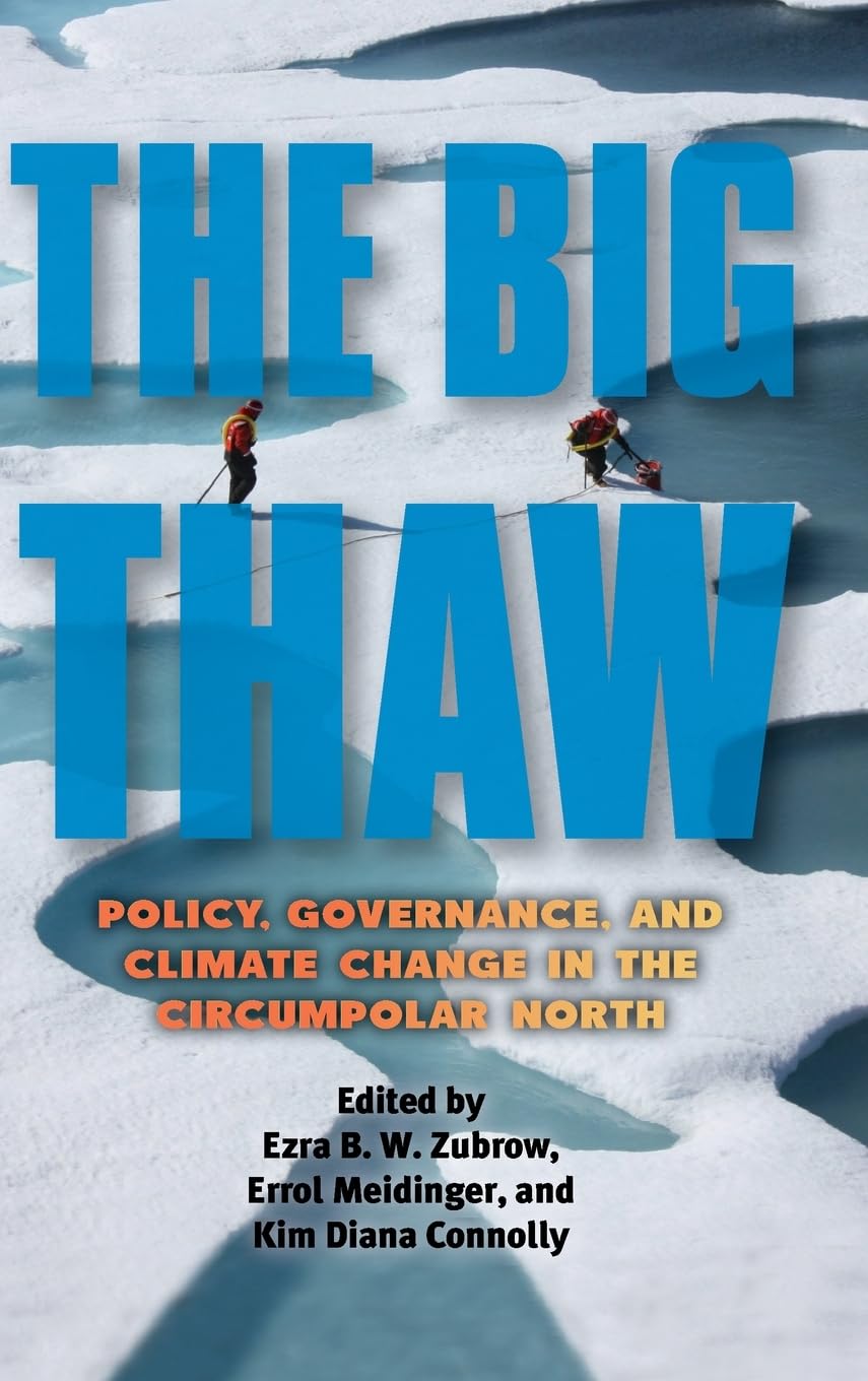 The Big Thaw: Policy, Governance, and Climate Change in the Circumpolar North (SUNY Series in Environmental Governance: Local-Regional-Global Interactions)
