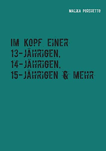 Im Kopf einer 13-jährigen, 14-jährigen, 15-jährigen & mehr
