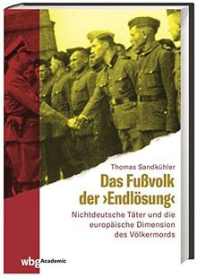 Das Fußvolk der "Endlösung": Nichtdeutsche Täter und die europäische Dimension des Völkermords