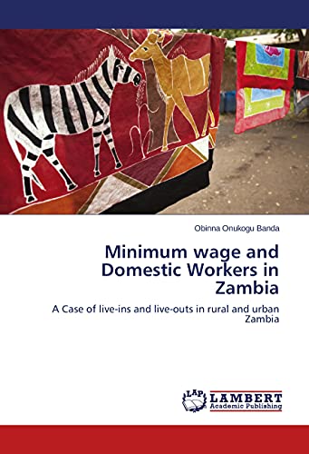 Minimum wage and Domestic Workers in Zambia: A Case of live-ins and live-outs in rural and urban Zambia