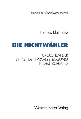 Die Nichtwähler: Ursachen der sinkenden Wahlbeteiligung in Deutschland (Studien zur Sozialwissenschaft)