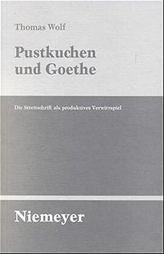 Pustkuchen und Goethe: Die Streitschrift als produktives Verwirrspiel (Untersuchungen zur deutschen Literaturgeschichte, Band 101)