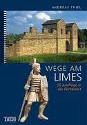 Wege am Limes: 55 Ausflüge in die Römerzeit