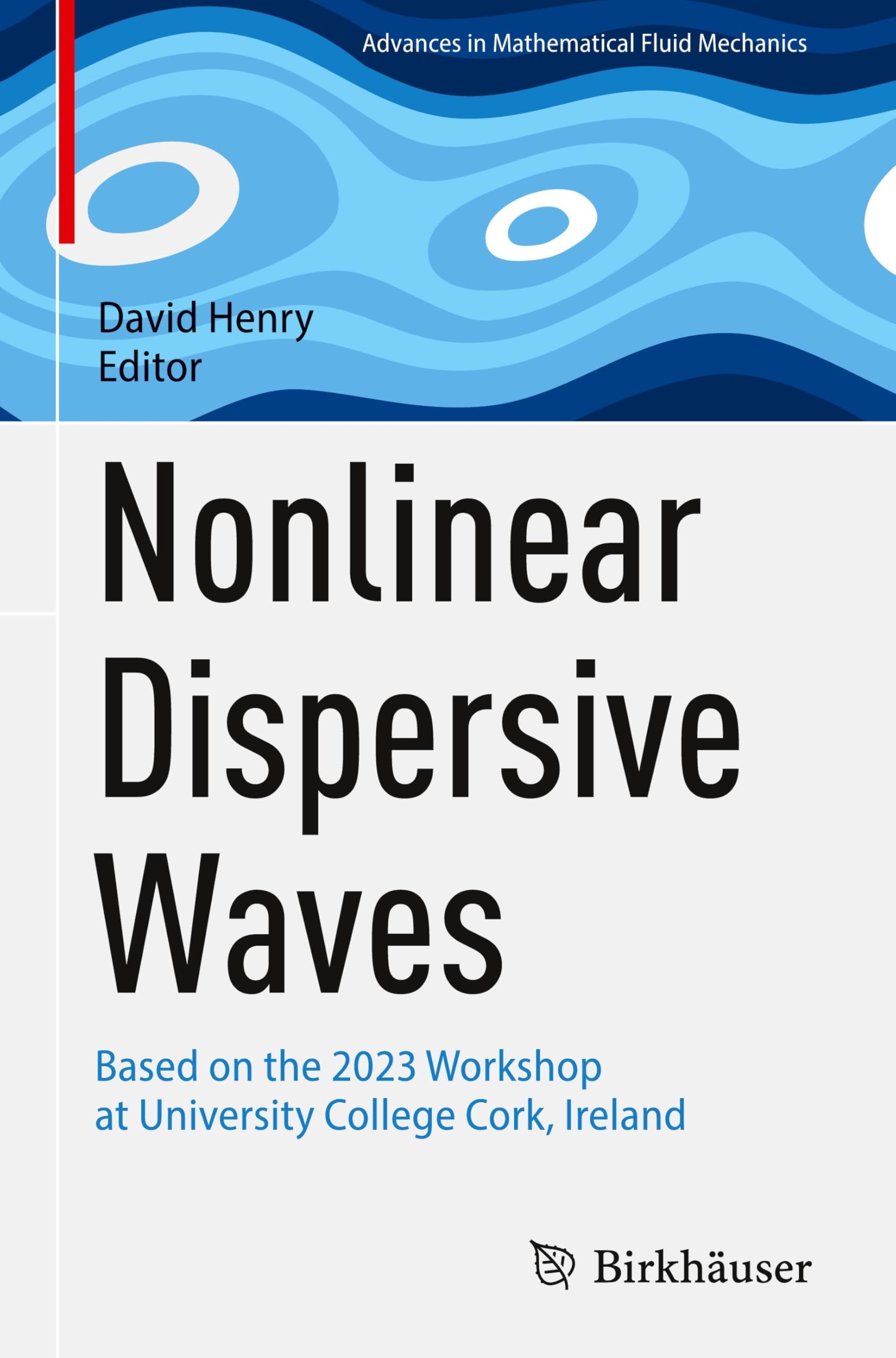 Nonlinear Dispersive Waves: Based on the 2023 Workshop at University College Cork, Ireland (Advances in Mathematical Fluid Mechanics)