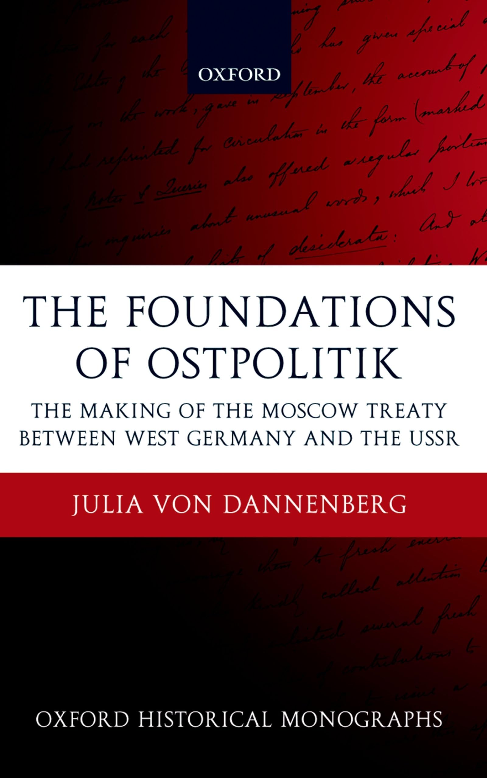 The Foundations of Ostpolitik: The Making of the Moscow Treaty Between West Germany and the USSR (Oxford Classical Monographs)