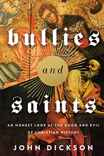 Zondervan Bullies And Saints, An Honest Look At The Good And Evil Of Christian History