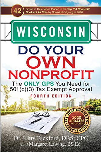 Wisconsin Do Your Own Nonprofit: The Only GPS You Need for 501c3 Tax Exempt Approval