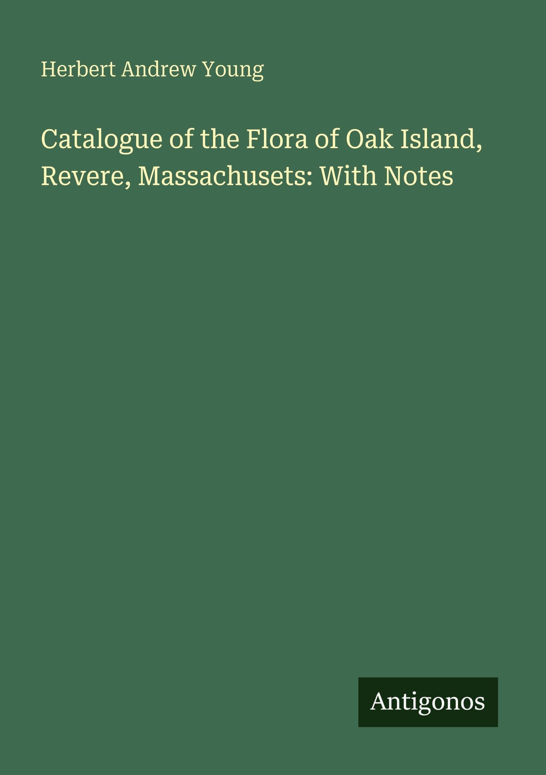 Catalogue of the Flora of Oak Island, Revere, Massachusets: With Notes