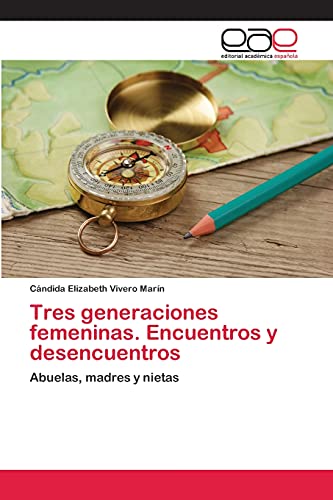 Tres generaciones femeninas. Encuentros y desencuentros: Abuelas, madres y nietas