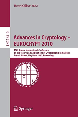 Advances in Cryptology - Eurocrypt 2010: 29th Annual International Conference on the Theory and Applications of Cryptographic Techniques, French ... Notes in Computer Science, 6110, Band 6110)