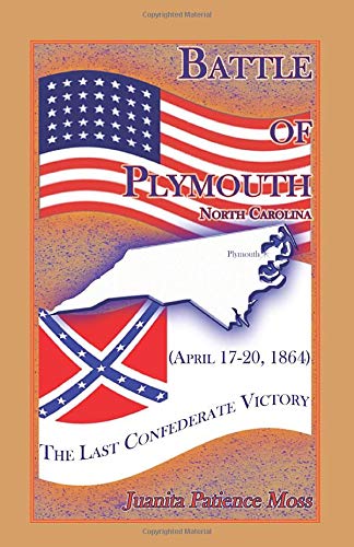 Battle of Plymouth, North Carolina (April 17-20, 1864): The Last Confederate Victory