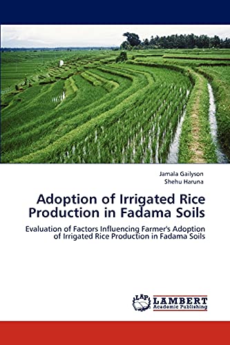 Adoption of Irrigated Rice Production in Fadama Soils: Evaluation of Factors Influencing Farmer's Adoption of Irrigated Rice Production in Fadama Soils