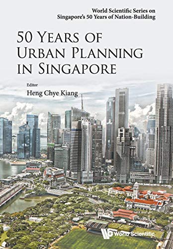 50 Years Of Urban Planning In Singapore (World Scientific Series on Singapore's 50 Years of Nation-building, Band 0)