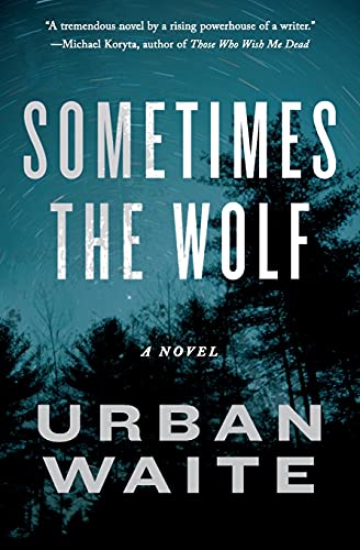Sometimes the Wolf: A Novel