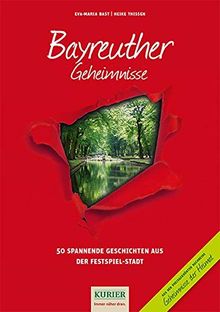 Bayreuther Geheimnisse: 50 Spannende Geschichten aus der Festspiel-Stadt