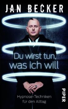 Du wirst tun, was ich will: Hypnose-Techniken für den Alltag