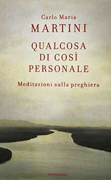 Qualcosa di così personale. Meditazioni sulla preghiera