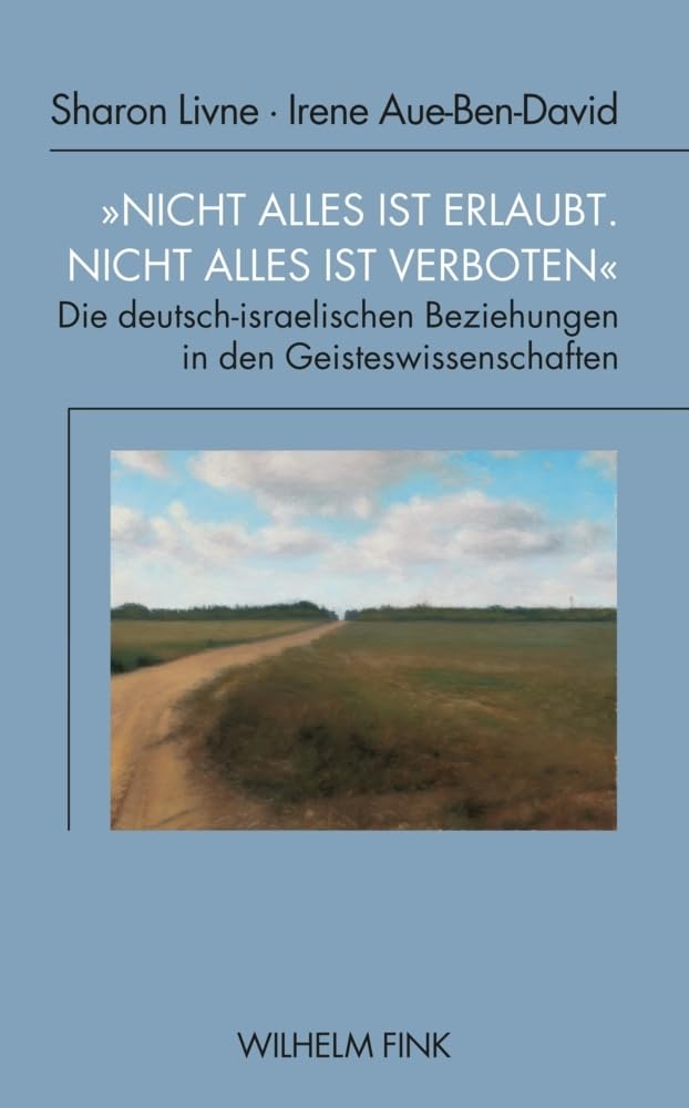 „Nicht alles ist erlaubt, nicht alles ist verboten“: Die deutsch-israelischen Beziehungen in den Geisteswissenschaften (1950-1990) (Makom, Band 13)