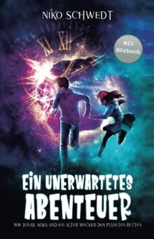 Ein unerwartetes Abenteuer - Wie Jonas, Maya und ein alter Wecker den Planeten retten: Ein spannendes Fantasy-Abenteuer für Mädchen und Jungen ab 8 Jahren