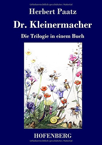 Dr. Kleinermacher: Die Trilogie in einem Buch: / Dr. Kleinermacher führt Dieter in die Welt / Erlebnisse zwischen Keller und Dach / Abenteuer in Dr. Kleinermachers Garten