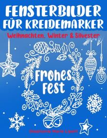 Fensterbilder für Kreidemarker: Weihnachten, Winter & Silvester - Fenster bemalen mit dem abwischbaren Kreidestift! - Wiederverwendbare, abwechslungsreiche Vorlagen für die Weihnachtszeit