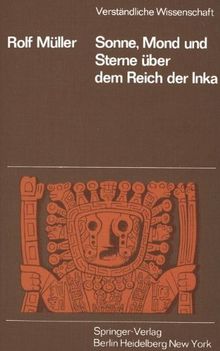 Sonne, Mond und Sterne über dem Reich der Inka (Verständliche Wissenschaft)