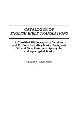 Catalogue of English Bible Translations: A Classified Bibliography of Versions and Editions Including Books, Parts, and Old and New Testament ... & Indexes in Religious Studies)