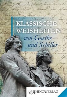 Klassische Weisheiten von Goethe und Schiller: Band 1