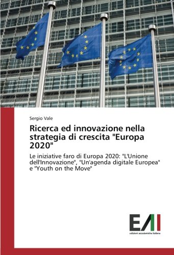 Ricerca ed innovazione nella strategia di crescita Europa 2020: Le iniziative faro di Europa 2020: L'Unione dell'Innovazione, Un'agenda digitale Europea e Youth on the Move