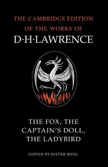 The Fox, The Captain's Doll, The Ladybird (The Cambridge Edition of the Works of D. H. Lawrence)