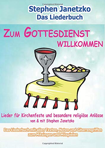 Zum Gottesdienst willkommen - Lieder für Kirchenfeste und besondere religiöse Anlässe: Das Liederbuch mit allen Texten, Noten und Gitarrengriffen zum Mitsingen und Mitspielen
