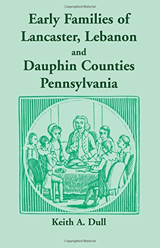 Early Families of Lancaster, Lebanon and Dauphin Counties, Pennsylvania