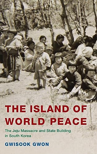 The Island of World Peace: The Jeju Massacre and State Building in South Korea (Asia/Pacific/perspectives)