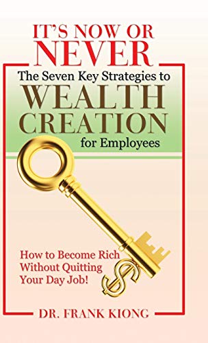 It'S Now or Never: The Seven Key Strategies to Wealth Creation for Employees