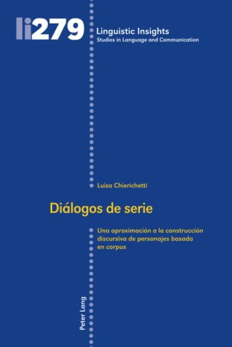 Diálogos de serie: Una aproximación a la construcción discursiva de personajes basada en corpus (Linguistic Insights: Studies in Language and Communication, Band 279)