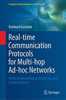 Real-time Communication Protocols for Multi-hop Ad-hoc Networks: Wireless Networking in Production and Control Systems (Computer Communications and Networks)