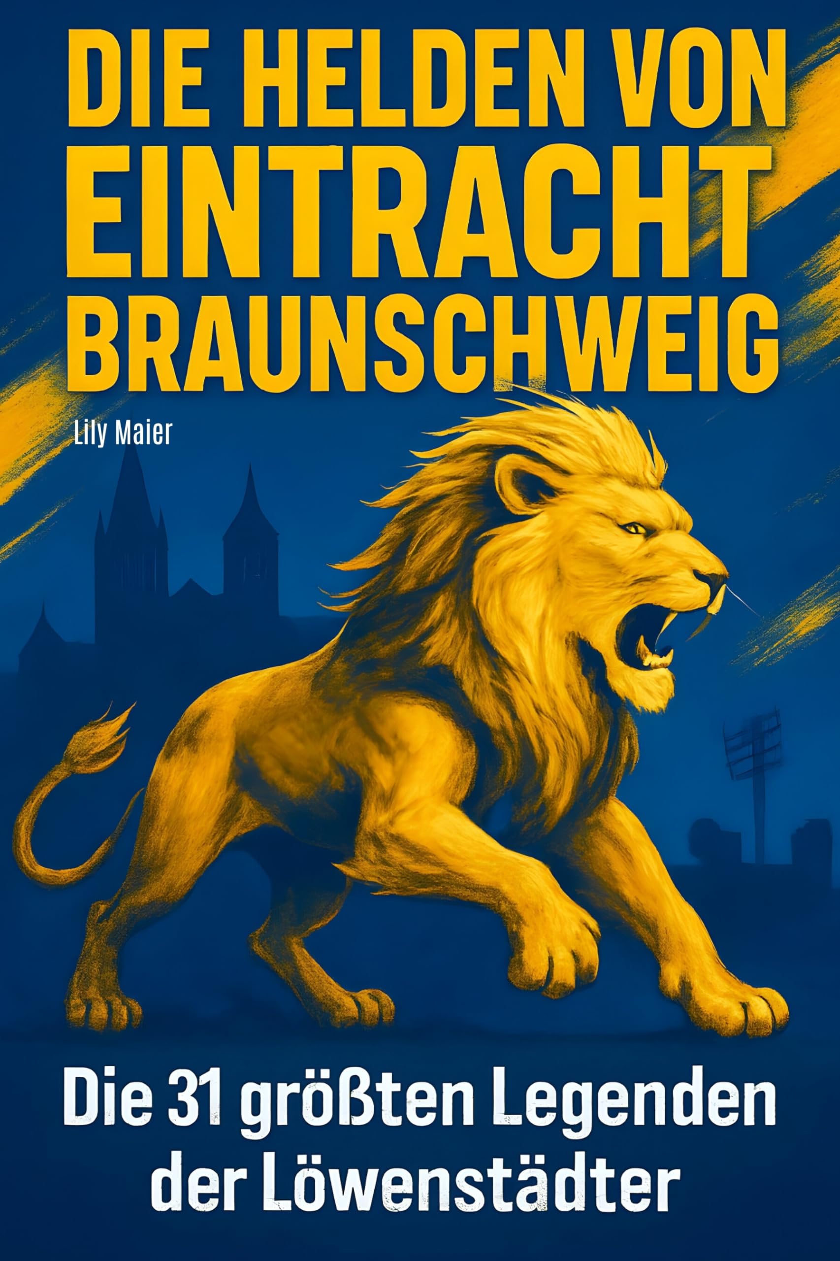 Die Helden von Eintracht Braunschweig: Die 31 größten Legenden der Löwenstädter