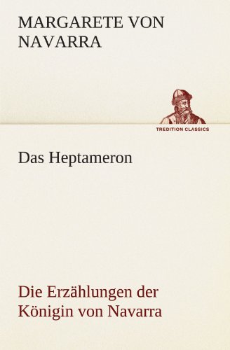 Das Heptameron: Die Erzählungen der Königin von Navarra (TREDITION CLASSICS)